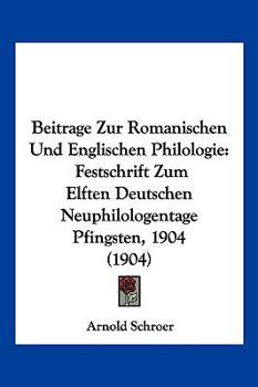 Paperback Beitrage Zur Romanischen Und Englischen Philologie: Festschrift Zum Elften Deutschen Neuphilologentage Pfingsten, 1904 (1904) [German] Book