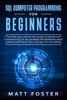 Paperback SQL Computer programming for Beginners: The Practical Step by Step Guide, to Master the Fundamentals of SQL Database Programming Made Simple and Stres Book