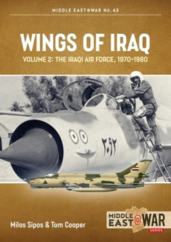 Wings of Iraq: Volume 2: The Iraqi Air Force, 1970-2003 (Middle East@War) - Book #43 of the Middle East@War