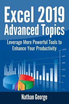 Paperback Excel 2019 Advanced Topics: Leverage More Powerful Tools to Enhance Your Productivity Book