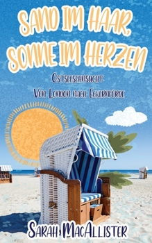 Sand im Haar, Sonne im Herzen: Ostseesehnsucht: Von London nach Eckernf?rde