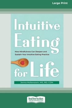 Paperback Intuitive Eating for Life: How Mindfulness Can Deepen and Sustain Your Intuitive Eating Practice (16pt Large Print Edition) [Large Print] Book