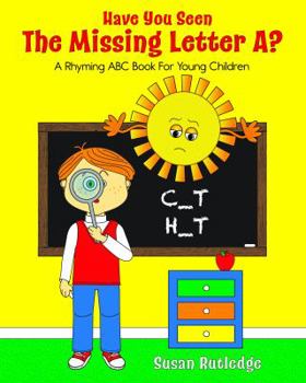 Hardcover Have You Seen the Missing Letter A?: A Rhyming ABC Book For Your Children Book