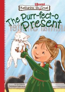 The Purr-fect-o Present - Book #10 of the Katharine the Almost Great