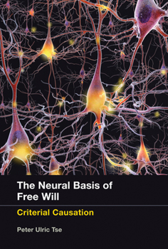 Paperback The Neural Basis of Free Will: Criterial Causation Book
