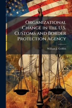 Paperback Organizational Change in the U.S. Customs and Border Protection Agency Book