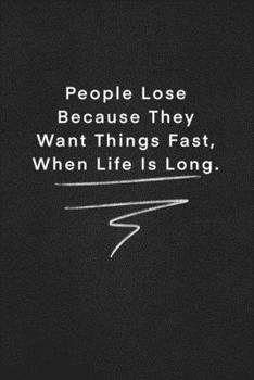 Paperback People Lose Because They Want Things Fast, When Life Is Long.: Quote on Blackboard Notebook / Journal Gift / Doted, numbred, 120 Pages, 6x9, Soft Cove Book