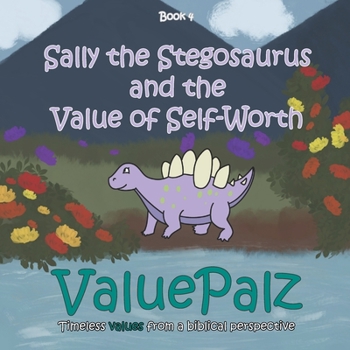 Paperback Sally the Stegosaurus and the Value of Self Worth: ValuePalz Book