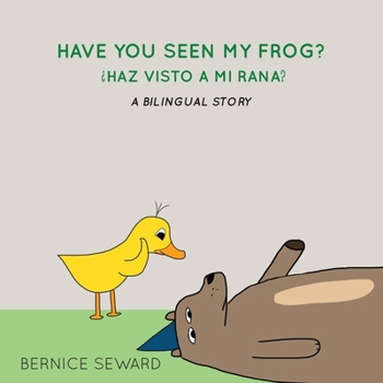 Paperback Have You Seen My Frog: ¿Haz Visto A Mi Rana?: A Bilingual Story Book