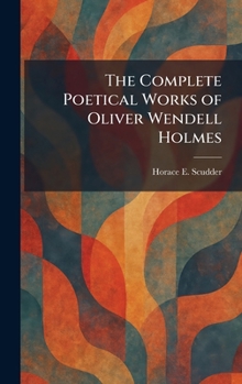 The Complete Poetical Works of Oliver Wendell Holmes