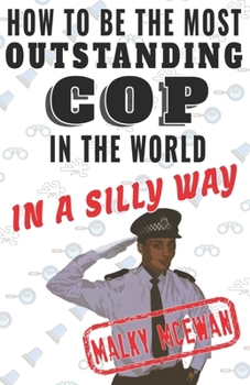 Paperback How to be the most OUTSTANDING COP in the world: In a silly way Book