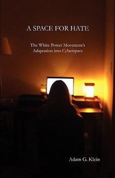 Paperback A Space for Hate: The White Power Movement's Adaptation Into Cyberspace Book