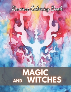Paperback Magic and Witches Reverse Coloring Book: New Edition And Unique High-quality Illustrations, Mindfulness, Creativity and Serenity Book