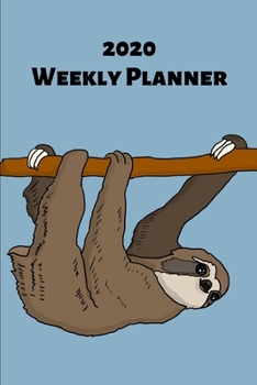2020 Weekly Planner: Sloth; January 1, 2020 - December 31, 2020; 6" x 9"