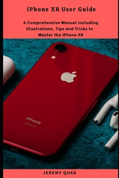 Paperback iPhone XR User Guide: A Comprehensive Manual including Illustrations, Tips and Tricks to Master the iPhone XR Book