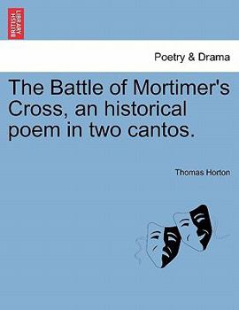 The Battle of Mortimer's Cross, an historical poem in two cantos.