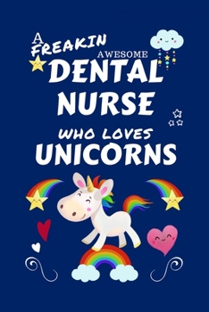 Paperback A Freakin Awesome Dental Nurse Who Loves Unicorns: Perfect Gag Gift For An Dental Nurse Who Happens To Be Freaking Awesome And Loves Unicorns! - Blank Book