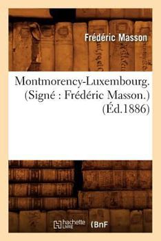 Paperback Montmorency-Luxembourg . (Signé Frédéric Masson.) (Éd.1886) [French] Book