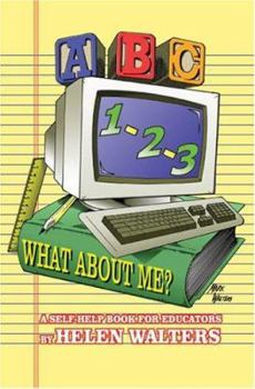 Paperback Abc, 123 - What about Me?: A Self-Help Book For Educators Book