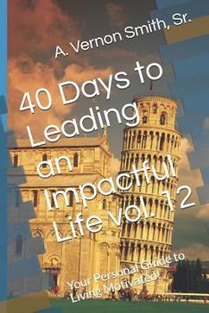 Paperback 40 Days to Leading an Impactful Life Vol. 12: Your Personal Guide to Living Motivated! Book