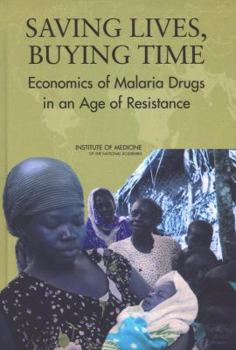 Hardcover Saving Lives, Buying Time: Economics of Malaria Drugs in an Age of Resistance Book