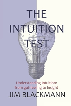 Paperback The Intuition Test: Understanding intuition: from gut-feeling to insight Book