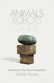 Hardcover Animals, Robots, Gods: Adventures in the Moral Imagination Book