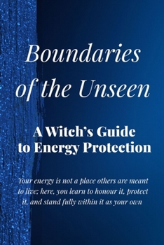 Paperback Boundaries of the Unseen: A Witch's Guide to Energy Protection Book