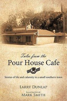 Paperback Tales from the Pour House Cafe: Stories of Life and Calamity in a Small Southern Town Book