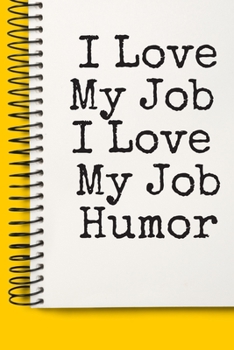 Paperback I Love My Job I Love My Job Humor Gift A beautiful: Lined Notebook / Journal Gift,, 120 Pages, 6 x 9 inches, Personal Diary, Personalized Journal, Cus Book