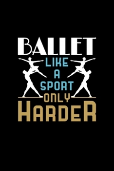Ballet Like A Sport Only Harder: Blank Lined Notebook Journal for Work, School, Office | 6x9 110 page