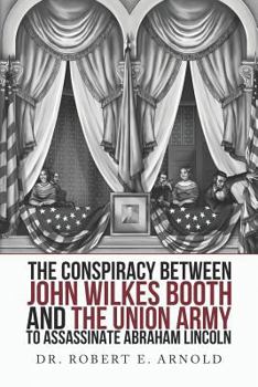 Paperback The Conspiracy Between John Wilkes Booth and the Union Army to Assassinate Abraham Lincoln Book