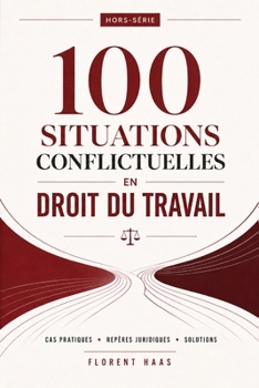100 SITUATIONS CONFLICTUELLES EN DROIT DU TRAVAIL (Hors-série) (French Edition)