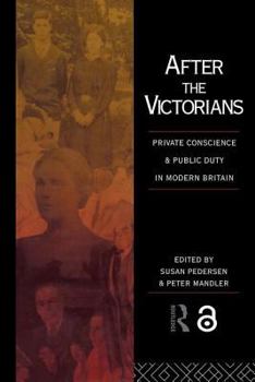 Hardcover After the Victorians: Private Conscience and Public Duty in Modern Britain Book