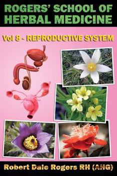 Paperback Rogers' School of Herbal Medicine Volume Eight: Reproductive System Book