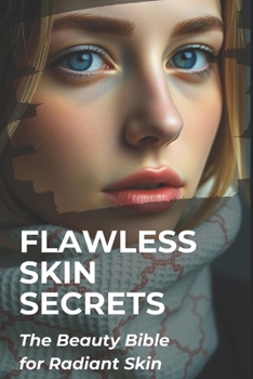 Flawless Skin Secrets: The Beauty Bible for Radiant Skin (Beauty & Fashion)