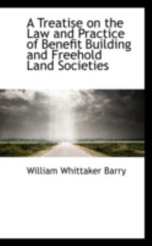 Paperback A Treatise on the Law and Practice of Benefit Building and Freehold Land Societies Book