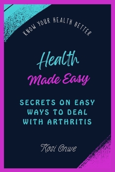 Paperback Health Made Easy: Secrets on Easy Ways to Deal with Arthritis Book