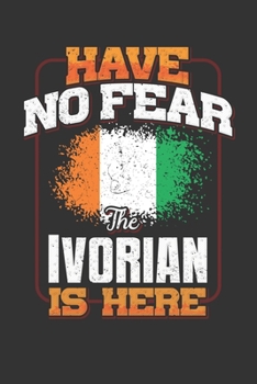 Have No Fear The Ivorian Is Here: Ivorian Notebook Journal 6x9 Personalized Customized Gift For Ivory Coast Student Teacher Proffesor Or for Someone in the Ivory Coast Field