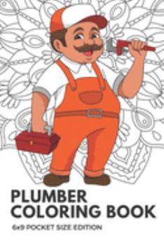 Plumber Coloring Book 6x9 Pocket Size Edition: Color Book with Black White Art Work Against Mandala Designs to Inspire Mindfulness and Creativity. Great for Drawing, Doodling and Sketching.