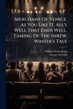 Merchant Of Venice. As You Like It. All's Well That Ends Well. Taming Of The Shrew. Winter's Tale
