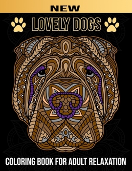 Lovely Dogs: Realistic Adult Coloring book (Stoner) 70 Beautiful Designs Dogs Lovers for Relaxation Fun and Stress Relieving Patterns Cute Pups from Great Danes & Pit Bulls & Chihuahuas, A Great gift 