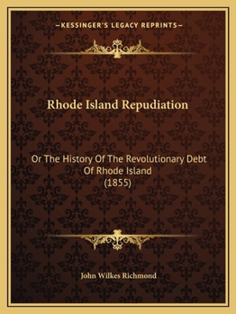 Rhode Island Repudiation: Or, the History of the Revolutionary Debt of Rhode Island