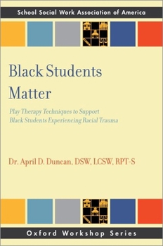 Paperback Black Students Matter: Play Therapy Techniques to Support Black Students Experiencing Racial Trauma Book