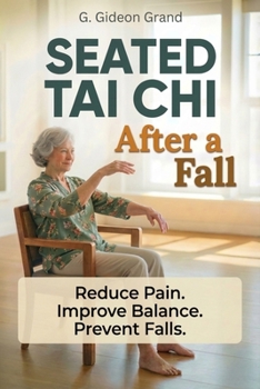 Seated Tai Chi After a Fall: Your Step-by-Step 28-Day Path to Safer Movement and Steadier Balance From the Comfort of a Chair (The Gentle Tai Chi)