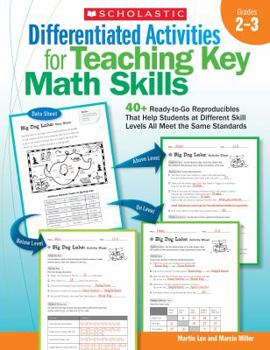 Paperback Differentiated Activities for Teaching Key Math Skills, Grades 2-3: 40+ Ready-To-Go Reproducibles That Help Students at Different Skill Levels All Mee Book