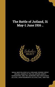 The Battle of Jutland, 31 May-1 June 1916 ..