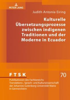 Kulturelle Uebersetzungsprozesse Zwischen Indigenen Traditionen Und Der Moderne in Ecuador