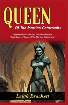 Queen of The Martian Catacombs: Leigh Brackett's Martian Epic: Unveiling the Regal Saga in "Queen of The Martian Catacombs"