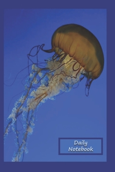 Daily Notebook: A Lined Notebook To Write In For Notes / Lists / Important Dates / Thoughts / 6" x 9" 120 Pages / A Graceful Jellyfish With A Multi-Blue Background On The Front And Back Cover